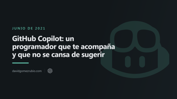GitHub Copilot: un programador que te acompaña y que no se cansa de sugerir