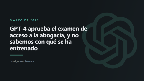 GPT-4 aprueba el examen de acceso a la abogacía, y no sabemos con qué se ha entrenado