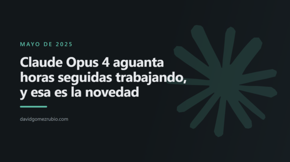 Claude Opus 4 aguanta horas seguidas trabajando, y esa es la novedad