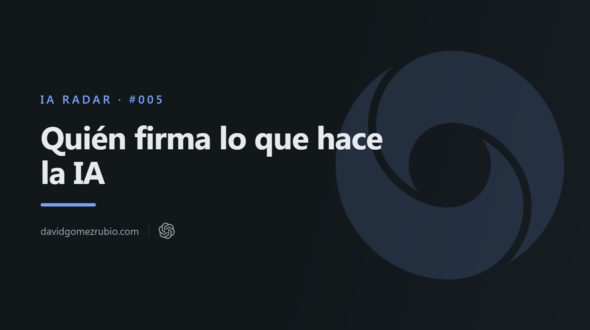 IA Radar #005. Quién firma lo que hace la IA
