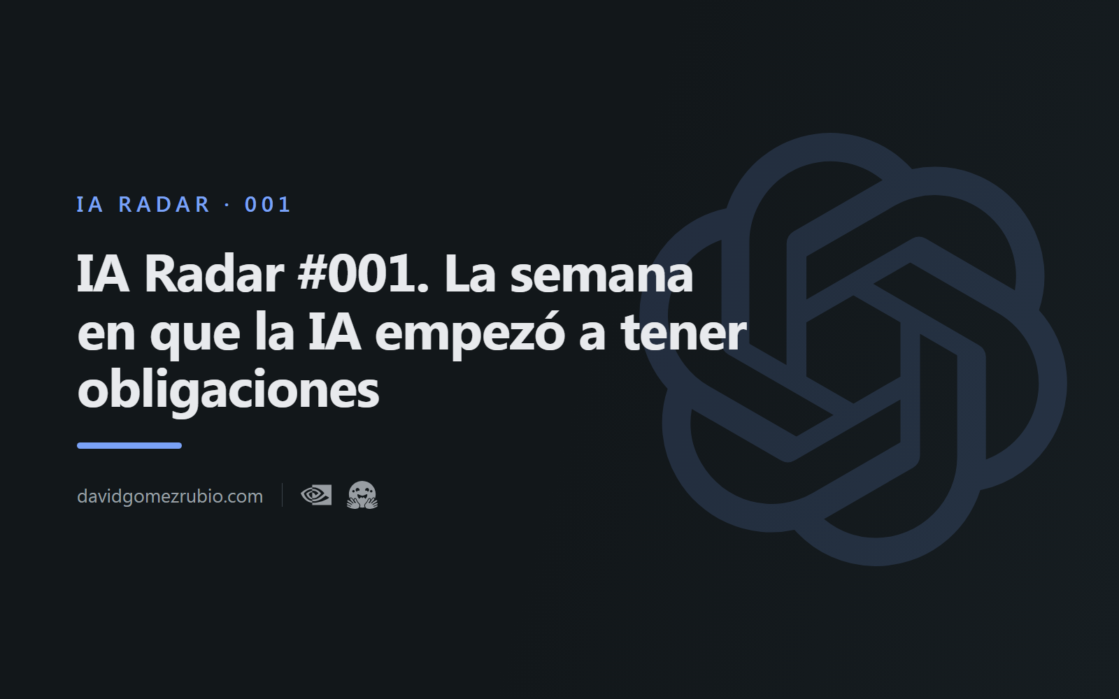 IA Radar #001. La semana en que la IA empezó a tener obligaciones
