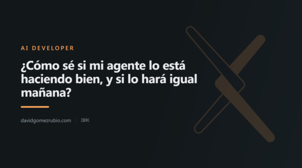 ¿Cómo sé si mi agente lo está haciendo bien, y si lo hará igual mañana?