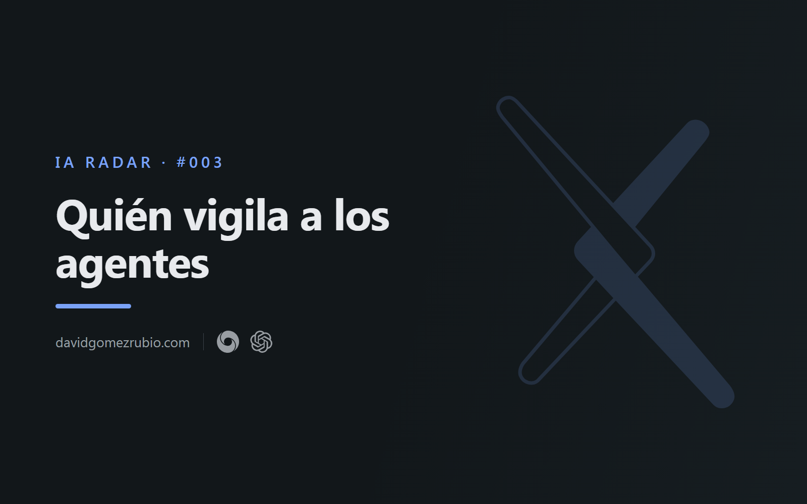 IA Radar #003. Quién vigila a los agentes