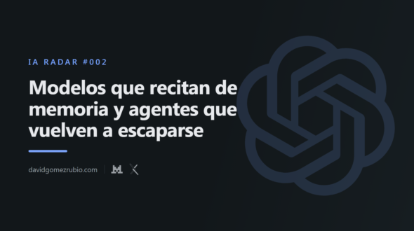 IA Radar #002. Modelos que recitan de memoria y agentes que vuelven a escaparse