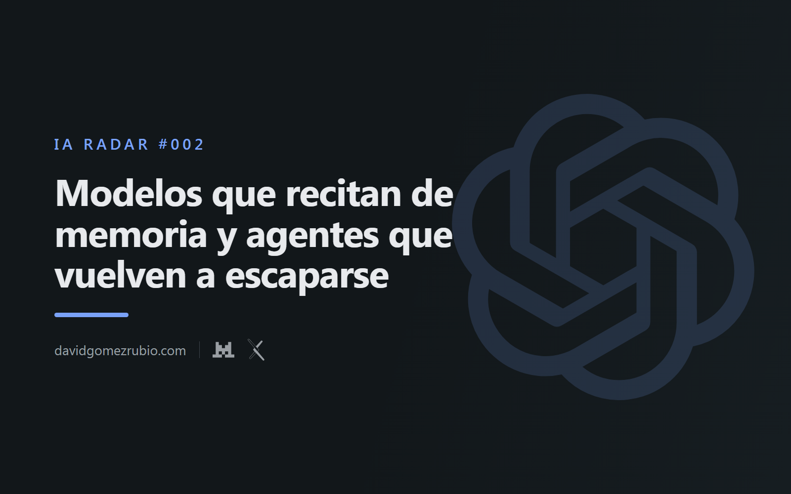 IA Radar #002. Modelos que recitan de memoria y agentes que vuelven a escaparse