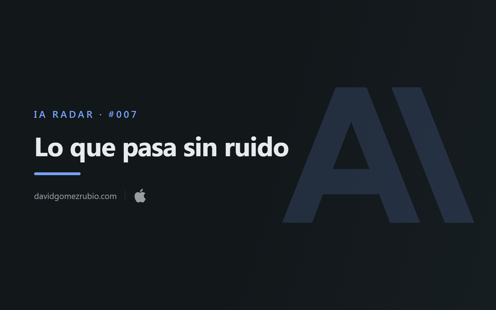 IA Radar #007. Lo que pasa sin ruido